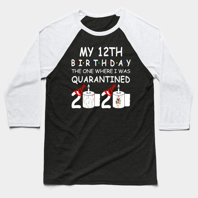My 12th Birthday The One Where I Was Quarantined 2020 Baseball T-Shirt by Rinte